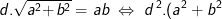 \\d.\sqrt{a^2+b^2}=ab\;\Leftrightarrow\;d^{\,2}.(a^2+b^2)=a^2.b^2\;\Leftrightarrow\;\frac{a^2+b^2}{a^2.b^2}=\frac{1}{d^2}\;\Leftrightarrow\;\frac{1}{b^2}+\frac{1}{a^2}=\frac{1}{d^{\,2}